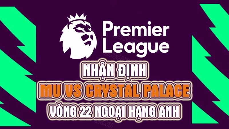 nhan dinh mu vs crystal palace 22h ngay 4 2 vong 22 ngoai hang anh hinh 1