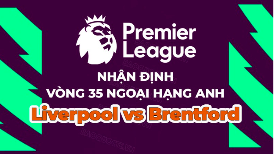nhan dinh liverpool vs brentford 23h30 ngay 6 5 vong 35 premier league 2022 23 hinh 1