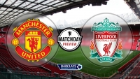 Manchester United - Liverpool : Derby rực lửa