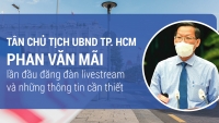 Tân Chủ tịch UBND TP. HCM Phan Văn Mãi lần đầu đăng đàn livestream và những thông tin cần thiết