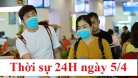 Thời sự 24H ngày 5/4: Thêm 1 ca mắc Covid-19 mới, Việt Nam có 241 người nhiễm virus corona
