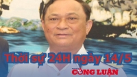 Thời sự 24H ngày 14/5: Khai trừ Đảng nguyên Thứ trưởng Bộ Quốc phòng Nguyễn Văn Hiến