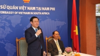 Sứ quán Việt Nam cần tham mưu cho Chính phủ tăng cường quan hệ trên nhiều lĩnh vực với Nam Phi