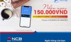 Nhận phiếu giảm giá 150.000đ của Airpay khi liên kết tài khoản thanh toán tại NCB