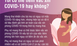 Vắc xin phòng COVID-19 cần được ưu tiên cho phụ nữ mang thai, cho con bú