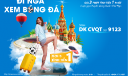 Gọi 3 phút tính tiền 1 phút khi đến Nga xem World Cup cùng VinaPhone