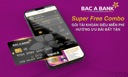 BAC A BANK 'tung' Gói tài khoản Siêu miễn phí - Super Free Combo