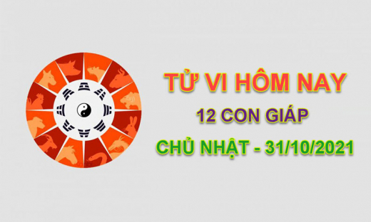 Tử vi hôm nay 31/10/2021 chủ nhật ngày 26/9 âm lịch của 12 con giáp