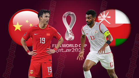 Nhận định trận Trung Quốc vs Oman, 22h ngày 11/11