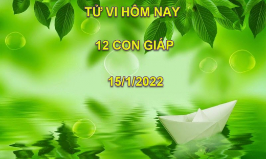 Tử vi hôm nay 15/1/2022, thứ 7 ngày 13/12 âm lịch của 12 con giáp