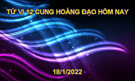 Dự đoán 12 cung hoàng đạo hôm nay, tử vi thứ 3 ngày 18/1/2022