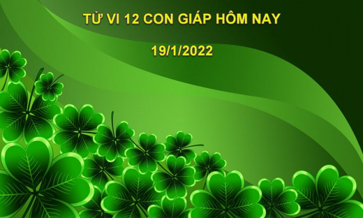 Tử vi hôm nay 19/1/2022, thứ 4 ngày 17/12 âm lịch của 12 con giáp