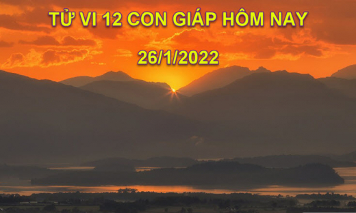 Tử vi hôm nay 26/1/2022, thứ 4 ngày 24/12 âm lịch của 12 con giáp