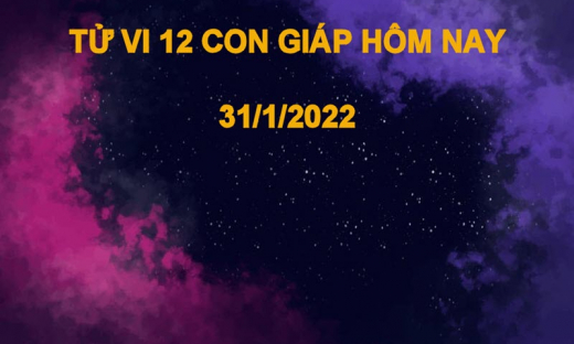 Tử vi hôm nay 31/1/2022, thứ 2 ngày 29/12 âm lịch của 12 con giáp