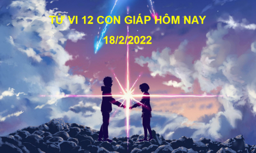 Tử vi hôm nay 18/2/2022, thứ 6 ngày 18/1 âm lịch của 12 con giáp