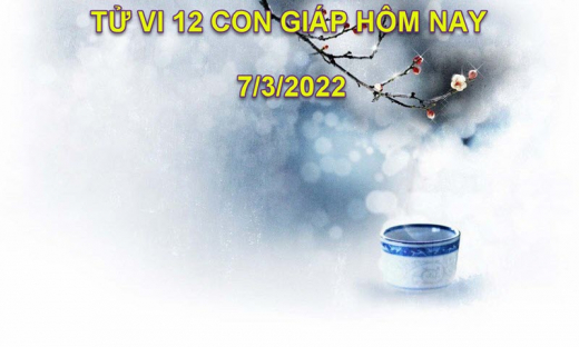 Tử vi 7/3/2022 hôm nay thứ 2 ngày 5/2 âm lịch của 12 con giáp