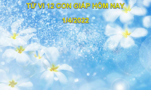 Tử vi 1/4/2022 hôm nay thứ 6 ngày 1/3 âm lịch của 12 con giáp