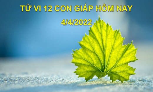 Tử vi 4/4/2022 hôm nay thứ 2 ngày 4/3 âm lịch của 12 con giáp