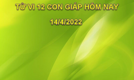 Tử vi 14/4/2022 hôm nay thứ 5 ngày 14/3 âm lịch của 12 con giáp