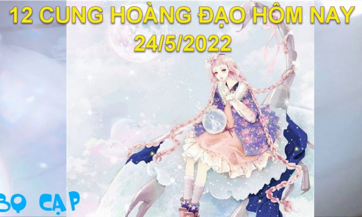 Dự đoán 12 cung hoàng đạo hôm nay, tử vi thứ 3 ngày 24/5/2022