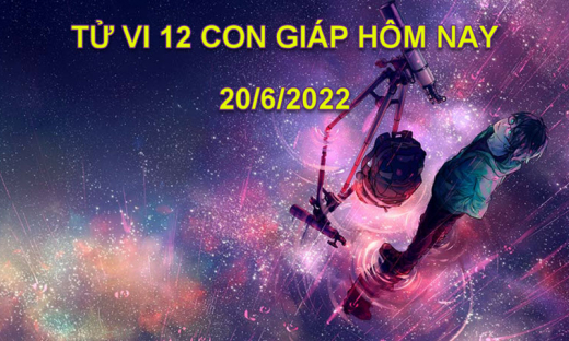 Tử vi 20/6/2022 hôm nay, thứ 2 ngày 22/5 âm lịch của 12 con giáp