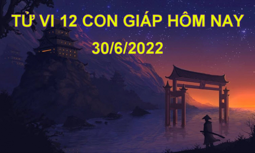 Tử vi 30/6/2022 hôm nay, thứ 5 ngày 2/6 âm lịch của 12 con giáp