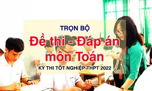 Đáp án đề thi tốt nghiệp THPT 2022 môn Toán (tất cả các mã đề)