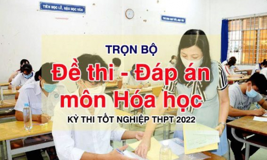 Đáp án đề thi tốt nghiệp THPT 2022 môn Hóa học (tất cả các mã đề)