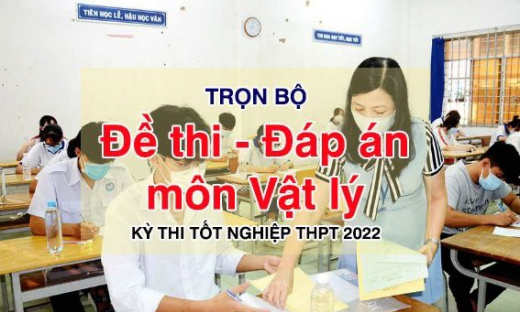 Đáp án đề thi tốt nghiệp THPT 2022 môn Vật lý (tất cả các mã đề)