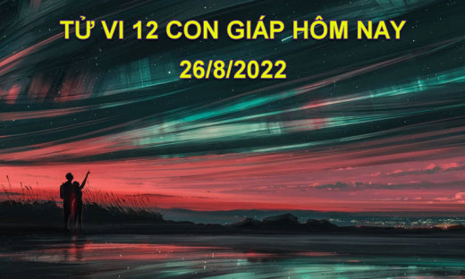 Tử vi hôm nay 26/8/2022, thứ 6 ngày 29/7 âm lịch của 12 con giáp